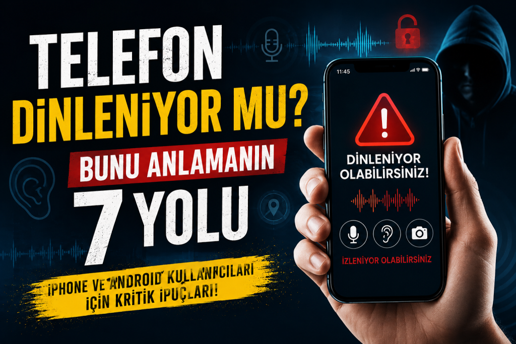 Telefonunuz Dinleniyor mu? Bunu Anlamanın 7 Yolu